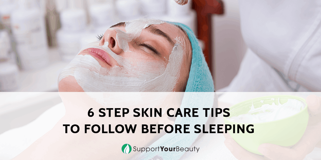 6 Step Skin Care Tips To Follow Before Sleeping