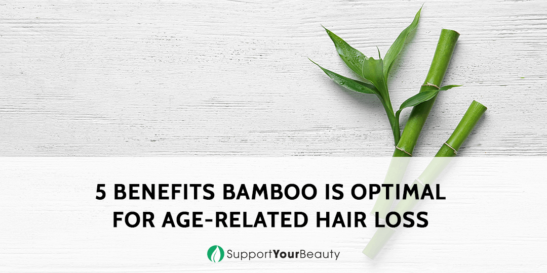 5 Benefits Bamboo Is Optimal For AgeRelated Hair Loss
